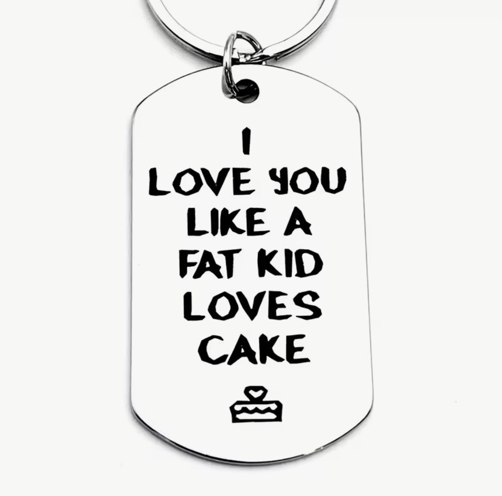 3/$25 I Love You Like A Fat Kid Loves Cake Stainless Steel Keychain NEW